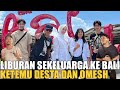 LIBURAN KE BALI SAMA KELUARGA MALAH KETEMU BOTUNA DAN OMESH.. LAWAK TERUS