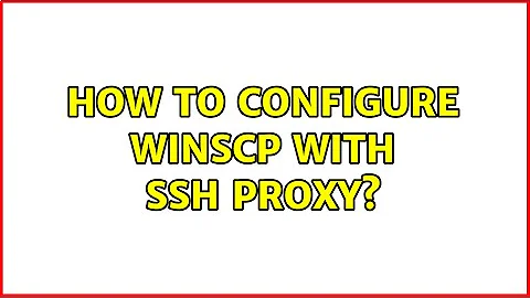 How to configure WinSCP with SSH proxy?