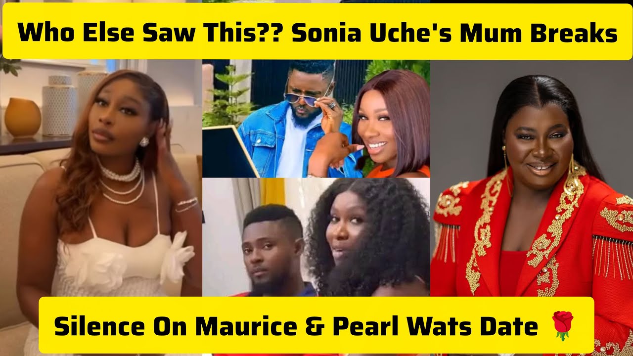 Наконец, мама Сони Уче нарушает молчание о скандалах, связанных со свиданиями Мориса Сэма и Перл ...