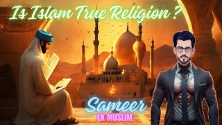 Is Islam A True Religion? Ex Muslim Sameer.