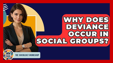 Why Does Deviance Occur In Social Groups? - The Sociology Workshop