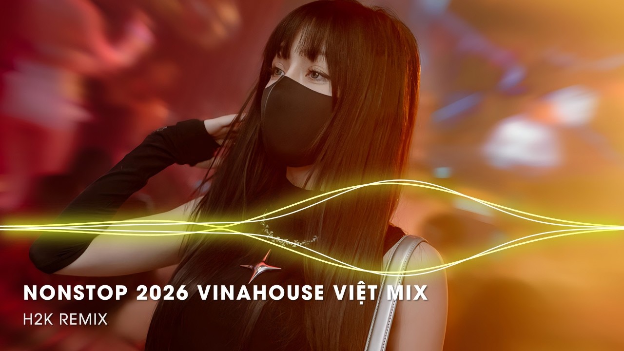 NONSTOP 2026 Vinahouse Việt Mix - Nhạc Remix TikTok Triệu View - BXH Nhạc Trẻ Remix Hay Nhất 2026