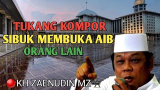 tukang kompor sibuk membuka aib orang lain kh zaenudin mz#ceramah