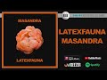 LATEXFAUNA - Masandra | Official Audio