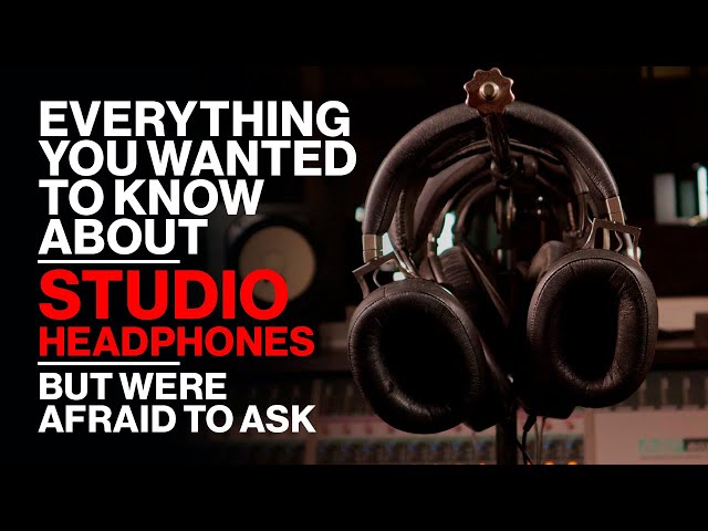 STUDIO HEADPHONES - Everything You Wanted To Know! class=