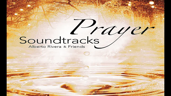 Kimberly & Alberto Rivera - Prayer Soundtracks (20...