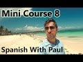 Learn spanish with paul  mini course 8