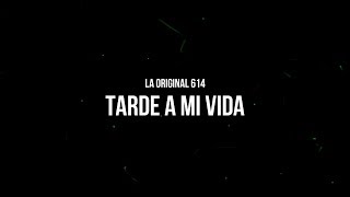 La Original 614-Tarde a Mi Vida [Letra Oficial]