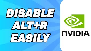 How to Disable Alt+R on Nvidia GeForce Experience
