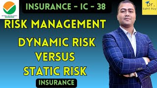 Insurance & Risk Management | Risk Management | Dynamic versus Static Risk | Dr. Sahil Roy