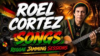 ROEL CORTEZ Songs Greatest Hits Reggae Jamming Session Relaxing OPM Love Songs 2026