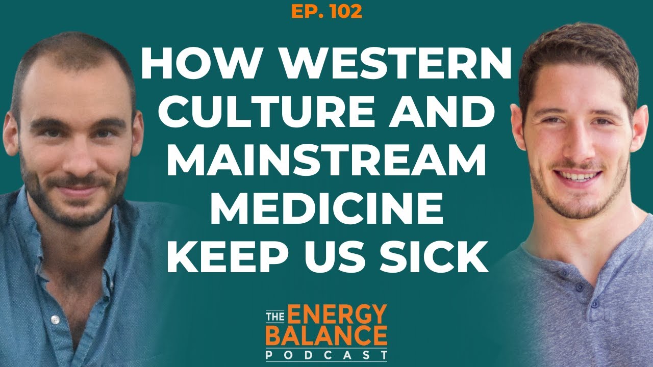 Ep. 102: How Western Culture & Mainstream Medicine Keep Us Sick