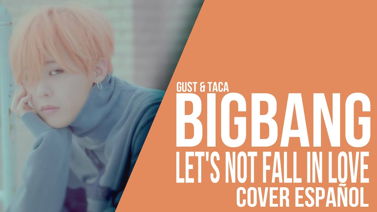 BIGBANG - Let's Not Fall In Love [ Cover Español / Spanish Cover ] Soged Gust & Taca