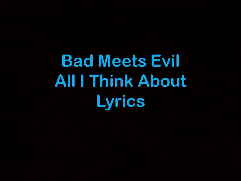 Bad Meets Evil - All I Think About [Lyrics]