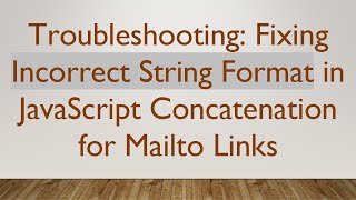 Troubleshooting: Fixing Incorrect String Format in JavaScript Concatenation for Mailto Links