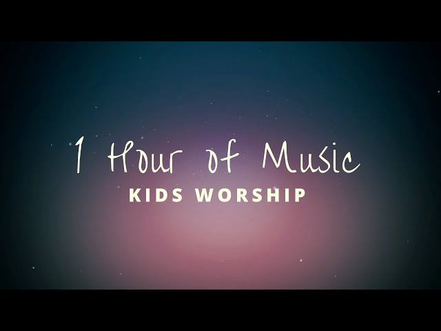 1 Hour of Kids Worship Music class=