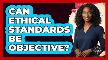 Can Ethical Standards Be Objective?
