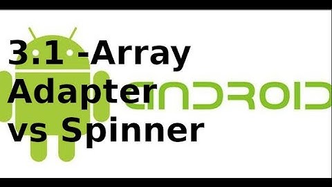 Giao diện Android - 3.1 - Xử lý sự kiện với Spinner trong Android