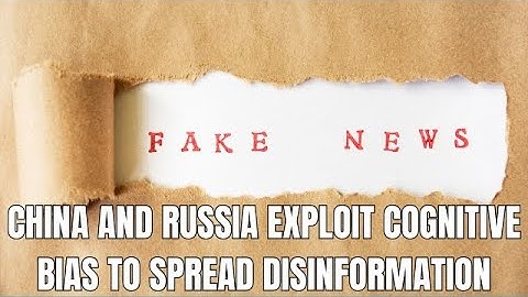 Cognitive Bias Makes Us Vulnerable to MAGA, Chinese and Russian Propaganda