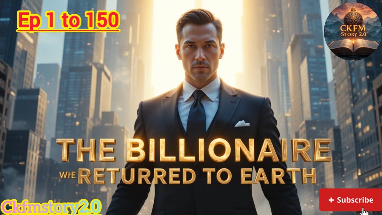 The Billionaire Who Returned to Earth | पृथ्वी पर पुनः लौटा अरबपति की दिव्य महागाथा || Ep 1 to 150