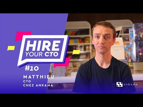 Hire Your CTO - Épisode 10 - Matthieu, Responsable du Dev Web chez Ankama
