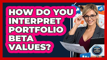 How Do You Interpret Portfolio Beta Values?