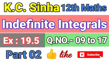 Indefinite integrals Exercise -19.5 Q.No 09 to 17    I KC Sinha I Part 02