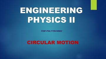 ENGINEERING PHYSICS II CIRCULAR MOTION