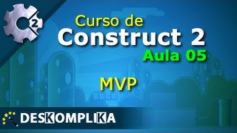 Aula 05 - MVP - Construct 2 e Construct 3 - Cloud5