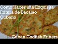 Como Hacer una Exquisita Fritura de Bacalao Cubano | Cuban Codfish Fritters