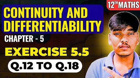 Class 12 Maths Ex 5.5 (Q12–18) | Logarithmic Differentiation | Ch 5 Continuity & Differentiability