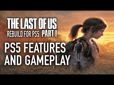 The Last of Us Part 1- PS5 Features and Gameplay Trailer