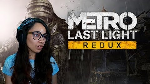 FIRST TIME PLAYING / METRO: LAST LIGHT REDUX GAMEPLAY PART 1