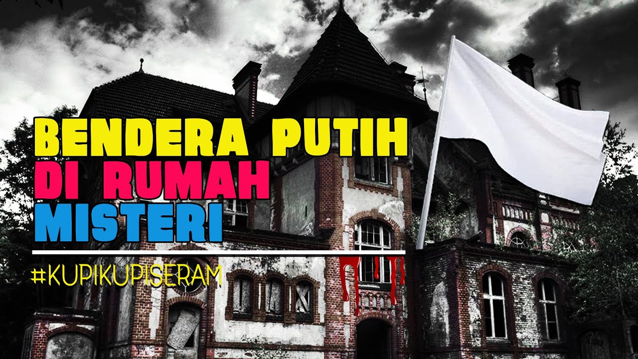 Bendera Putih di Rumah Misteri #KupiKupiSeram