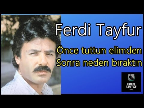 ferdi-tayfur- Önce tuttun elimden sonra neden bıraktın