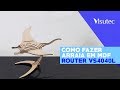 Multivisi  router vs4040l  fazendo arraia 3d em mdf