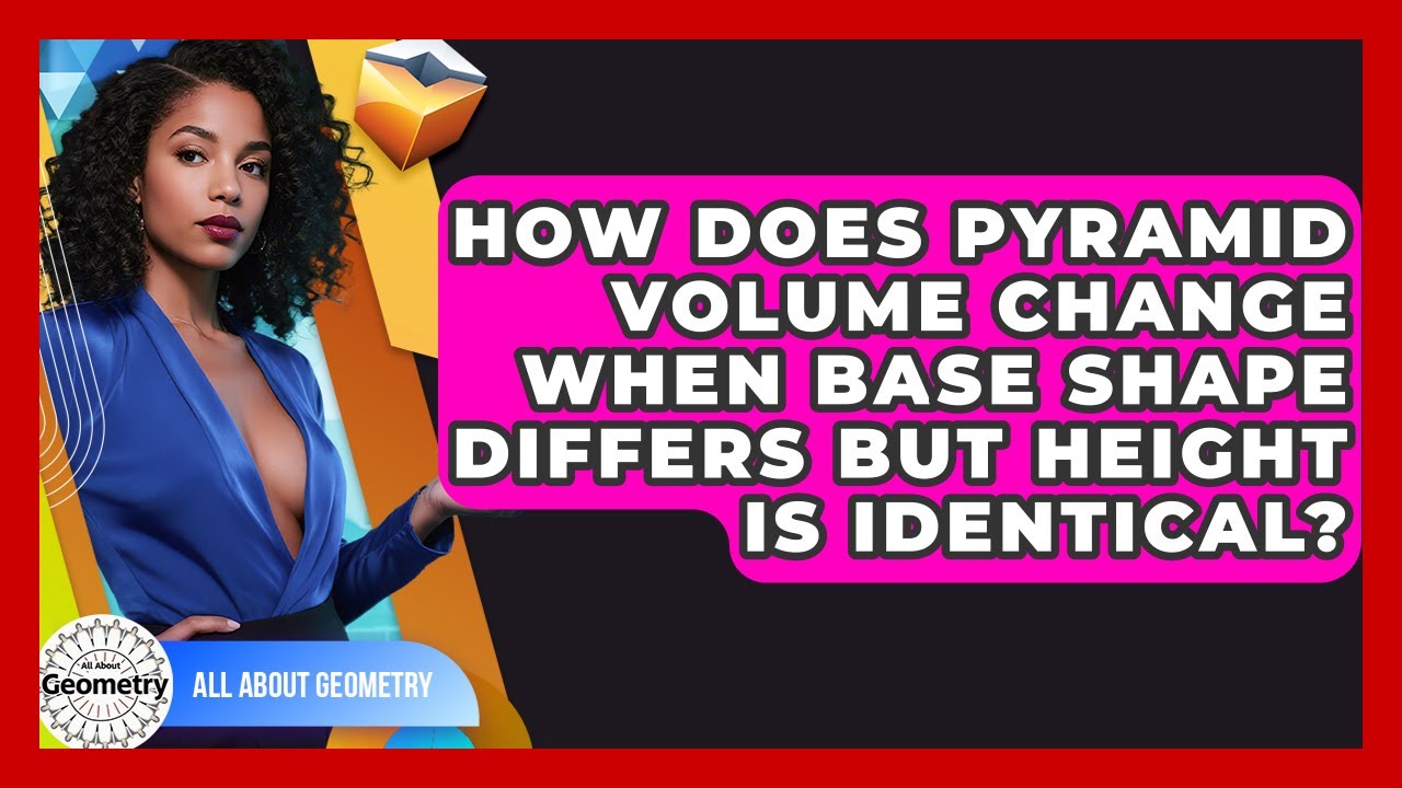 How Does Pyramid Volume Change When Base Shape Differs But Height Is Identical? - All About Geometry