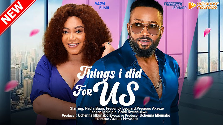 THINGS I DID FOR US - FREDERICK LEONARD, NADIA BUARI, PRECIOUS AKAEZE, 2023 EXCLUSIVE NOLLYWOD MOVIE