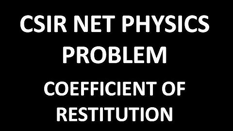 CSIR NET PHYSICS PROBLEM COEFFICIENT OF RESTITUTION