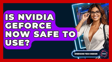 Is Nvidia GeForce Now Safe To Use? - Emerging Tech Insider