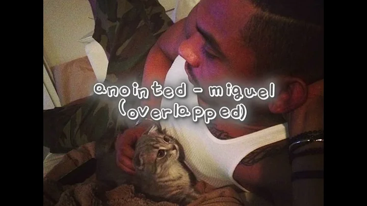 anointed by miguel (overlapped)