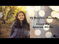 Ye Barfani Raatein - Cover by Aparna Shibu | Armaan Malik | BabuMoshai Bandookbaaz Mp3 Song