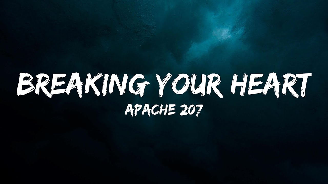 Apache 207 - Breaking your heart (Lyrics) Apache 207 - Breaking your heart (Lyrics)