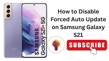 How to Disable Forced Auto Update on Samsung Galaxy S21?