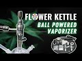 Flower kettle by custom flower hardware  sublimator ball vape wannabe