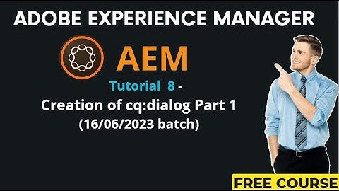 AEM Tutorial 8 - (16/06/2023 batch) Creation of cq:dialog Part1