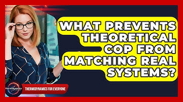 What Prevents Theoretical COP From Matching Real Systems? - Thermodynamics For Everyone
