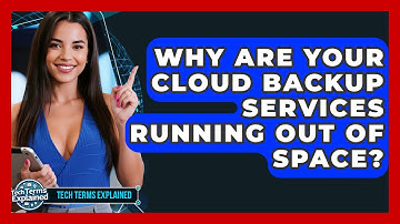 Why Are Your Cloud Backup Services Running Out Of Space? - Tech Terms Explained