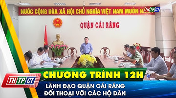 Lãnh đạo quận Cái Răng đối thoại với các hộ dân | Cần Thơ TV