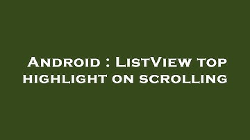 Android : ListView top highlight on scrolling